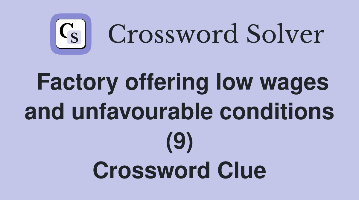 Factory offering low wages and unfavourable conditions (9) Crossword Clue