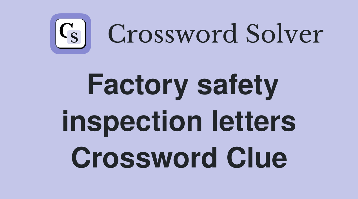 Factory safety inspection letters Crossword Clue