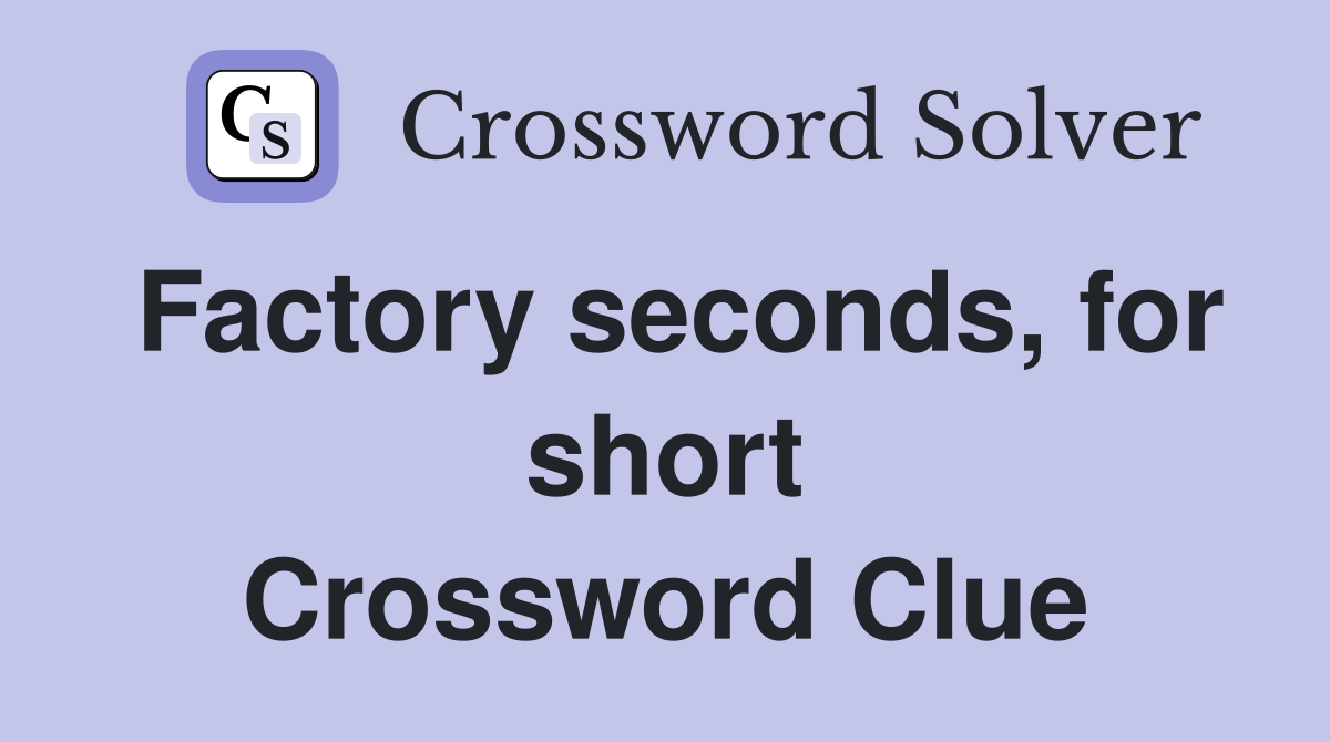 Factory seconds, for short Crossword Clue