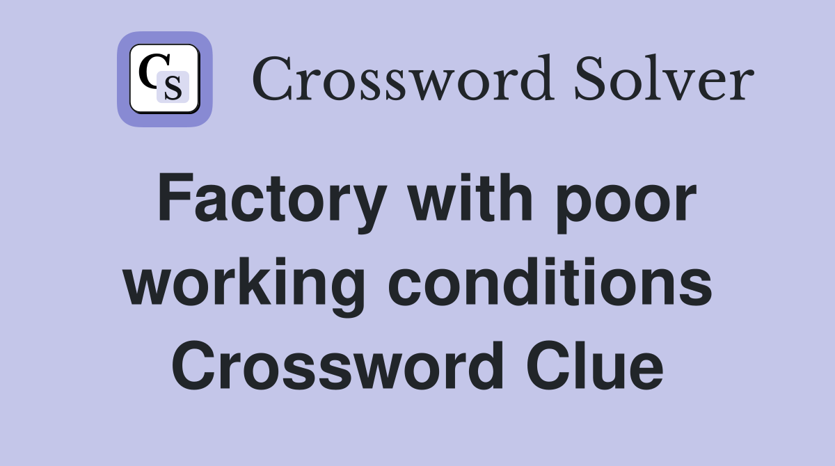 Factory with poor working conditions Crossword Clue