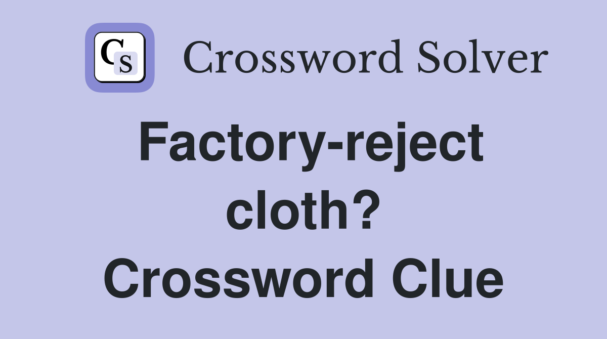 Factory-reject cloth? Crossword Clue