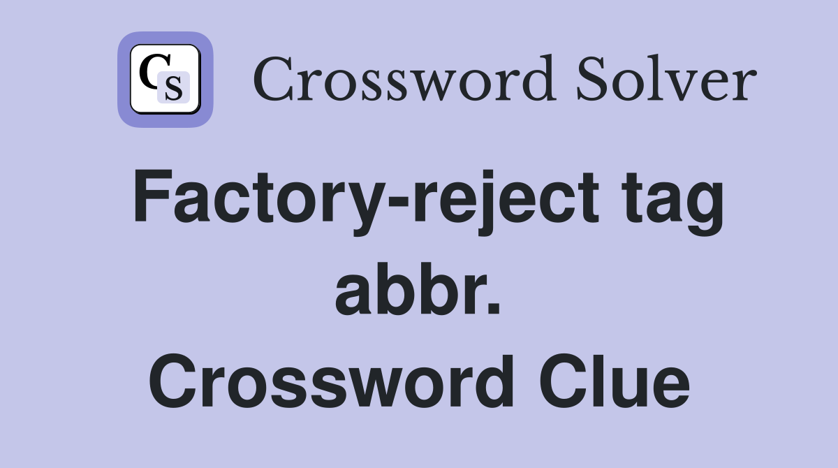 Factory-reject tag abbr. Crossword Clue