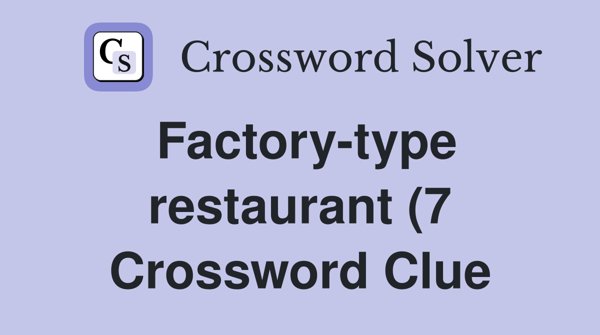 Factory type restaurant (7) Crossword Clue Answers Crossword Solver Factory type restaurant (7) Crossword Clue Answers Crossword Solver