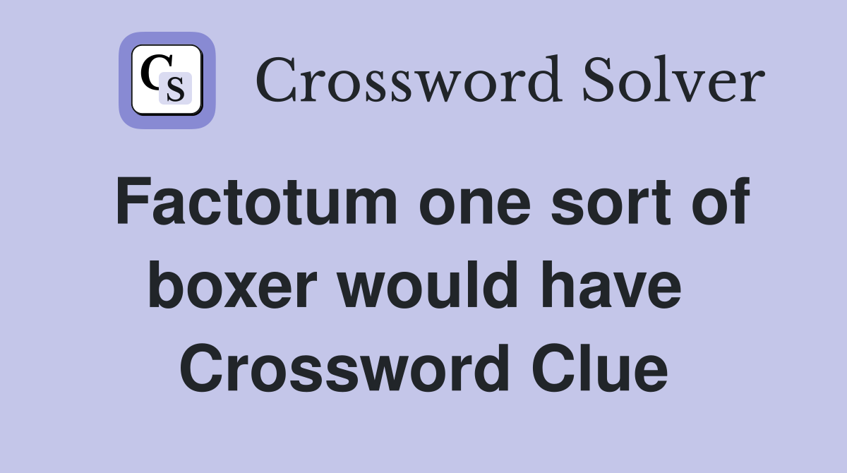 Factotum one sort of boxer would have  Crossword Clue