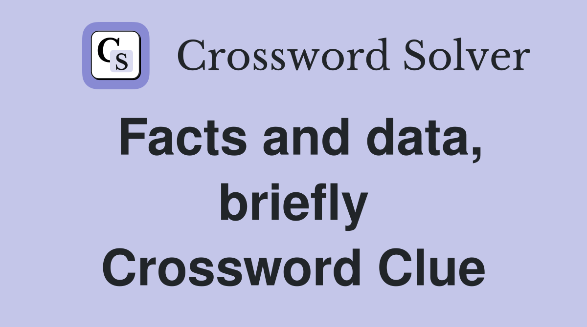 Facts and data, briefly Crossword Clue