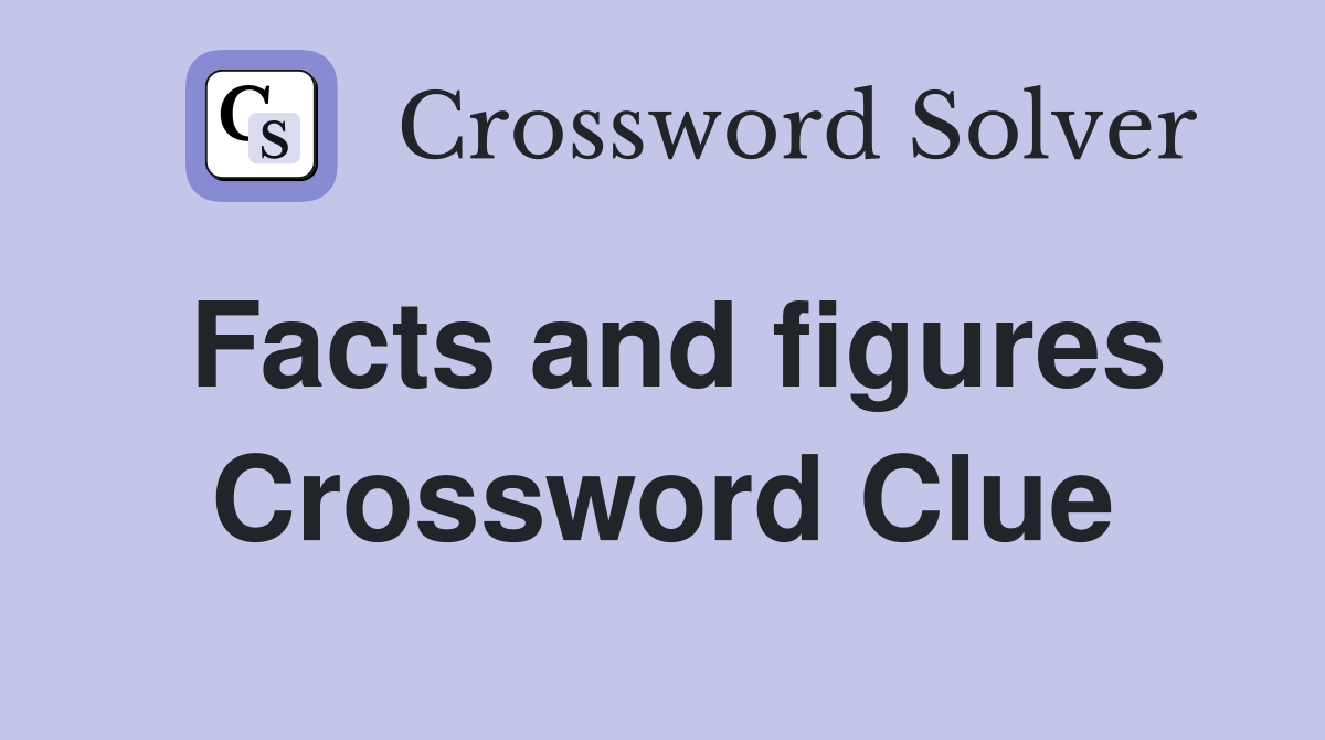 Facts and figures Crossword Clue Answers Crossword Solver