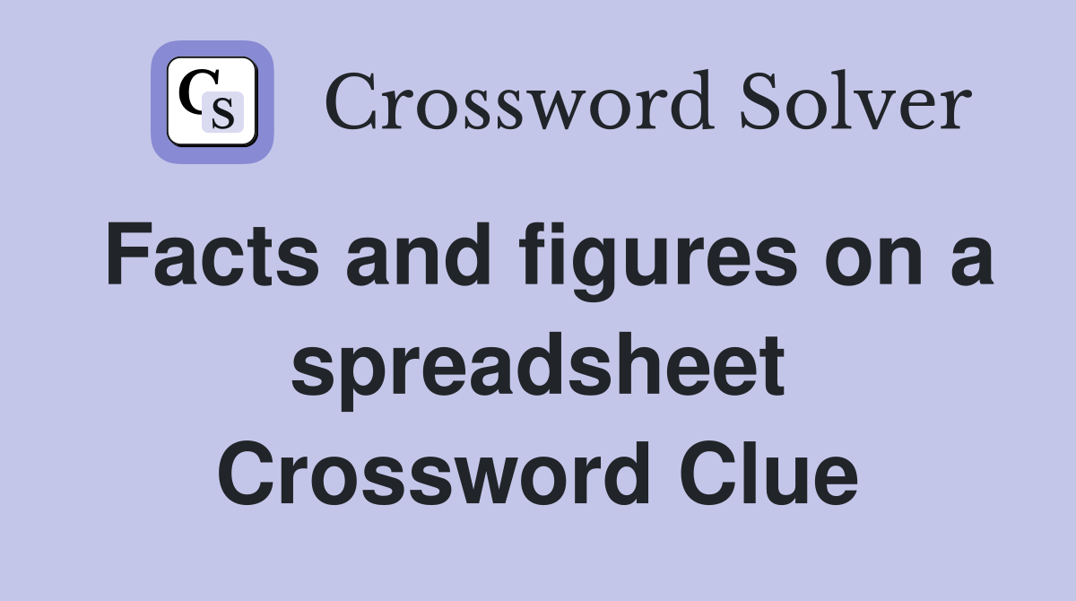 Facts and figures on a spreadsheet Crossword Clue