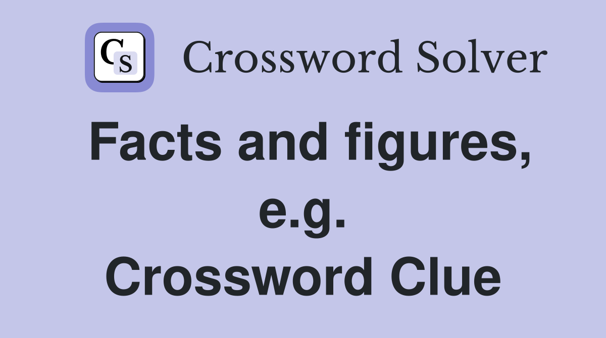 Facts and figures, e.g. Crossword Clue