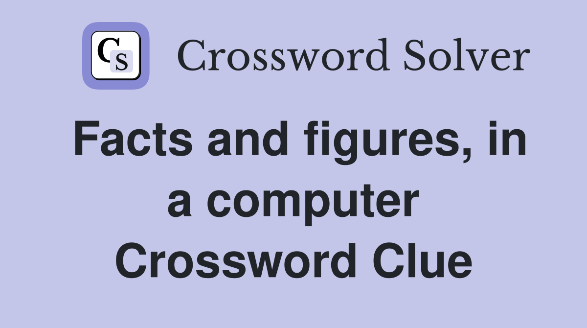 Facts and figures, in a computer Crossword Clue