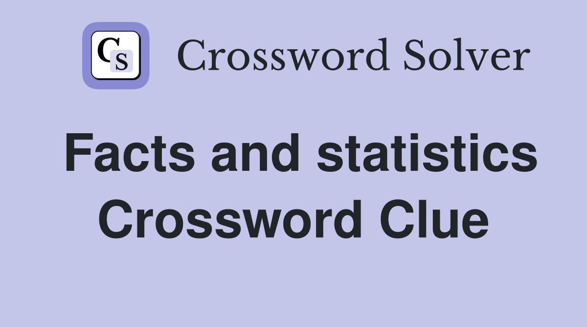Facts and statistics Crossword Clue