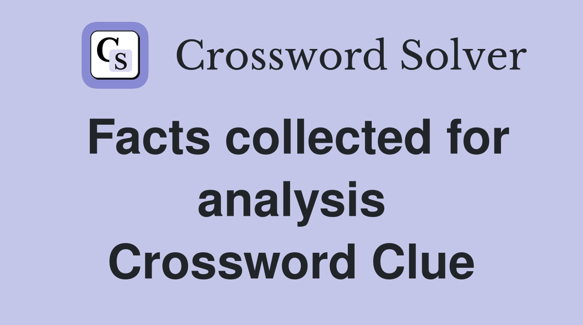 Facts collected for analysis Crossword Clue