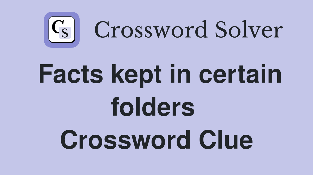 Facts kept in certain folders  Crossword Clue