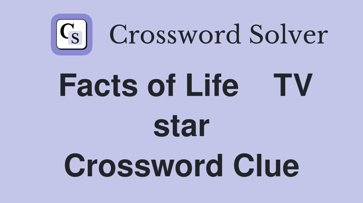 Facts of Life    TV star Crossword Clue