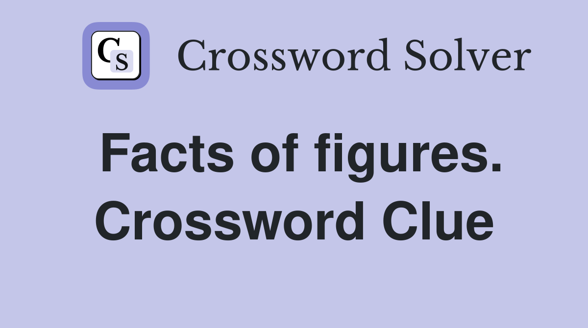 Facts of figures. Crossword Clue