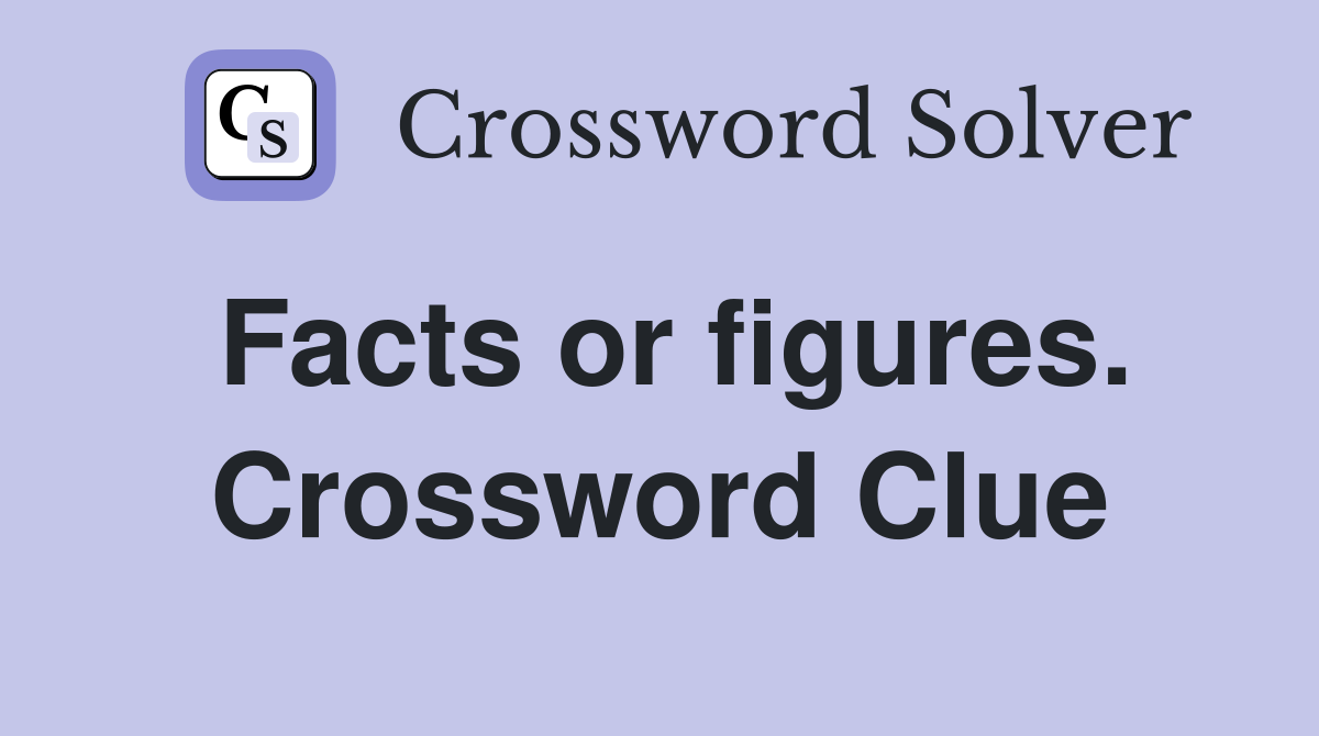 Facts or figures. Crossword Clue