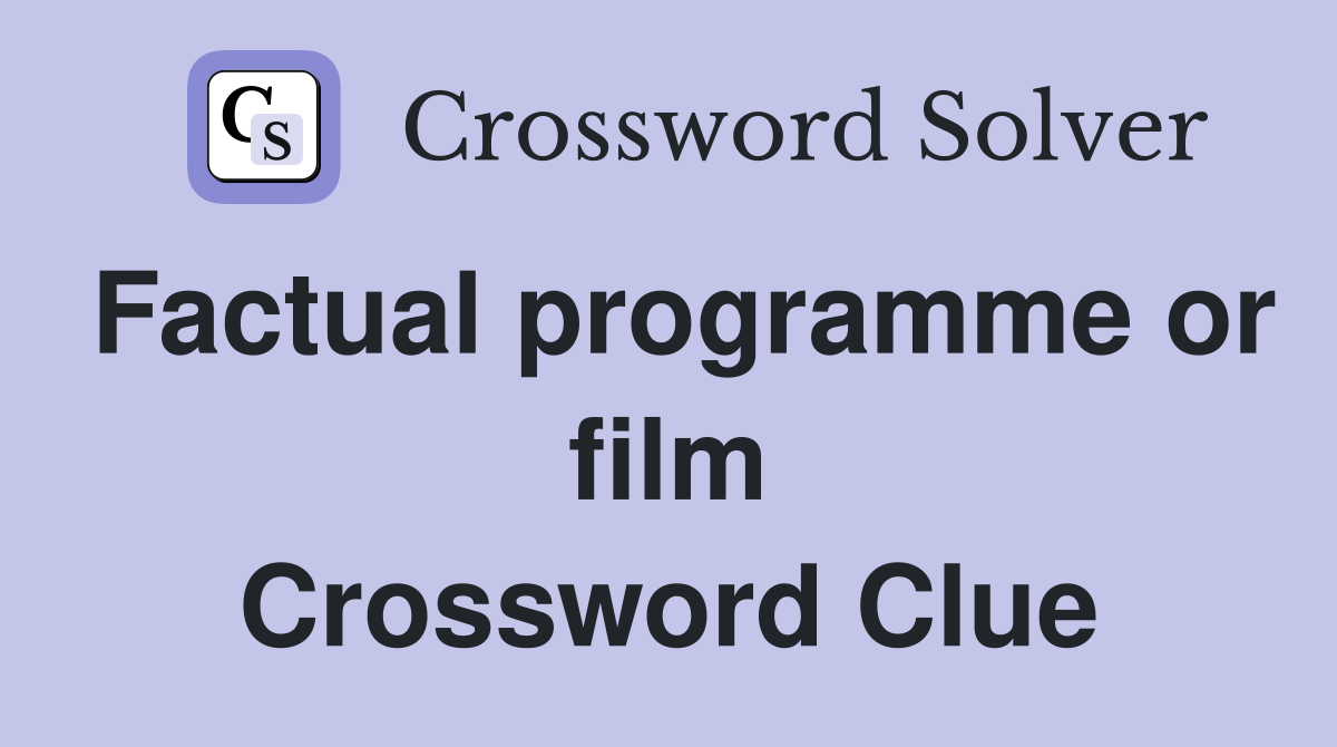 Factual programme or film Crossword Clue