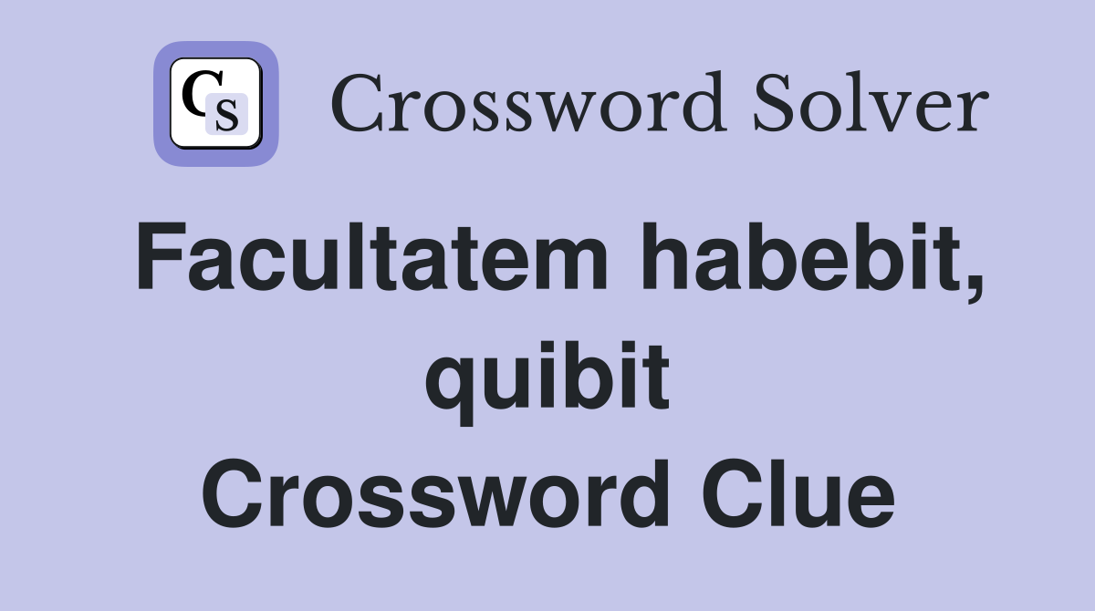 Facultatem habebit, quibit Crossword Clue