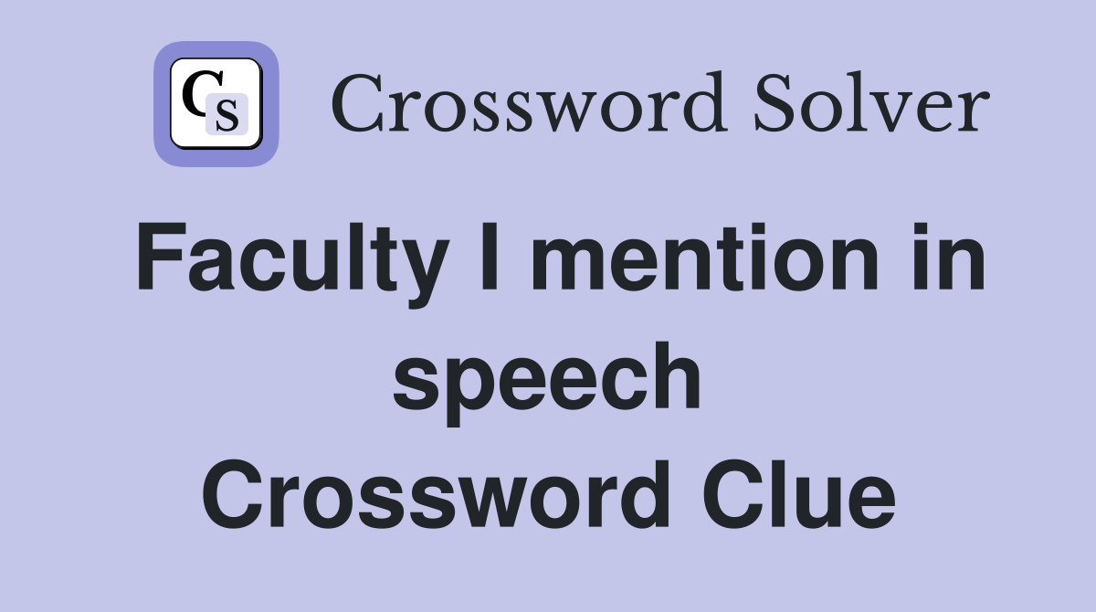 Faculty I mention in speech Crossword Clue