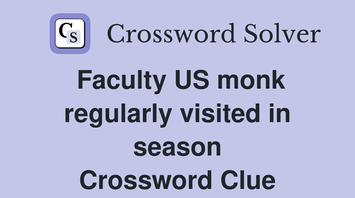Faculty US monk regularly visited in season Crossword Clue