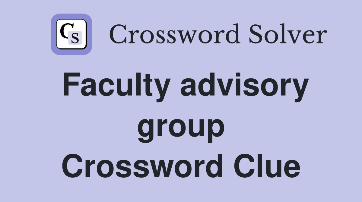 Faculty advisory group Crossword Clue