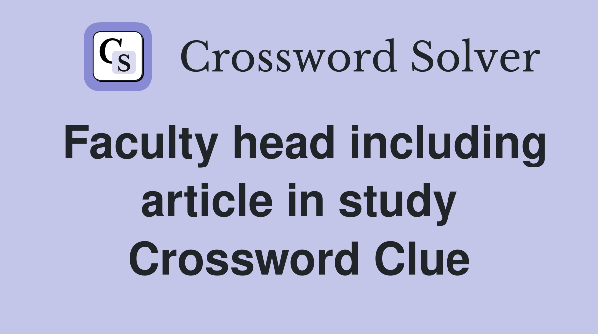 Faculty head including article in study Crossword Clue