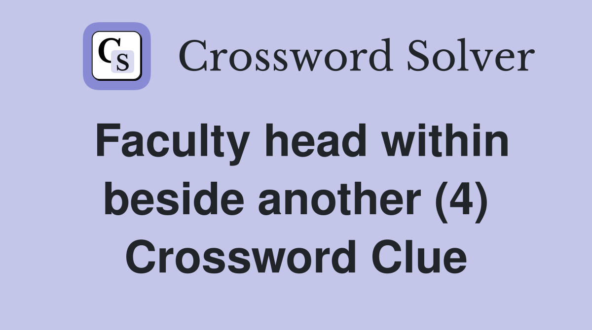 Faculty head within beside another (4) Crossword Clue