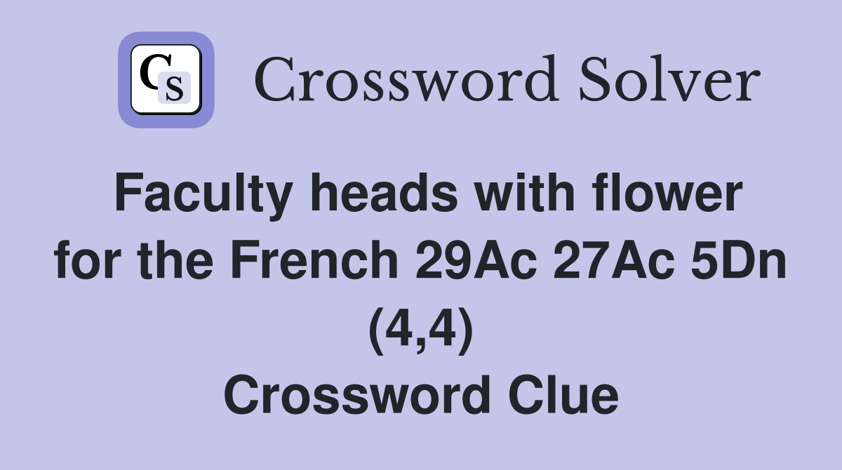 Faculty heads with flower for the French 29Ac 27Ac 5Dn (4,4) Crossword Clue