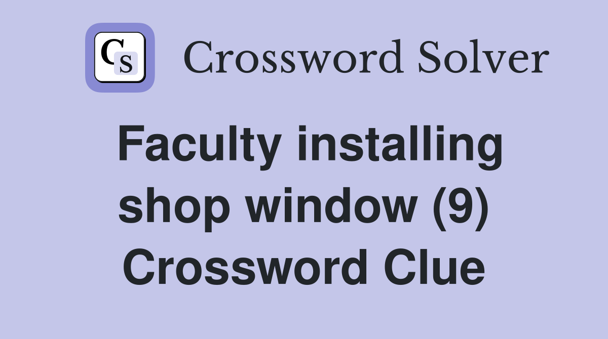 Faculty installing shop window (9) Crossword Clue
