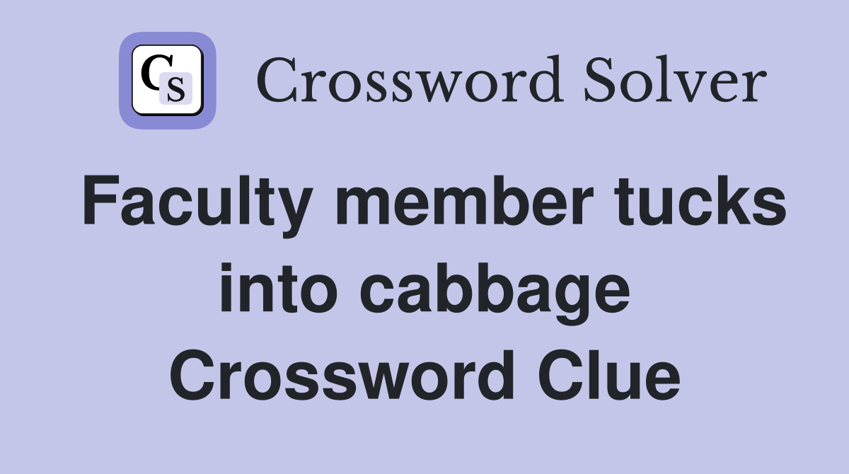 Faculty member tucks into cabbage Crossword Clue