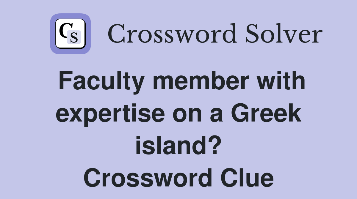 Faculty member with expertise on a Greek island? Crossword Clue
