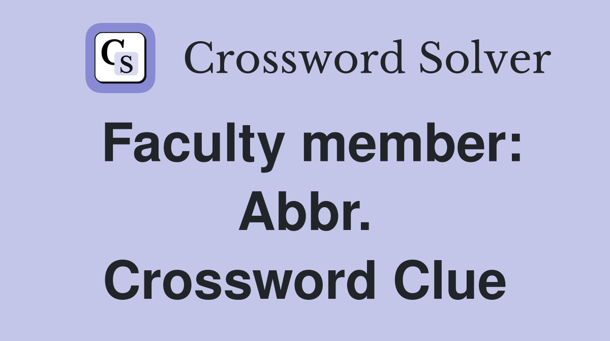 Faculty member: Abbr. Crossword Clue