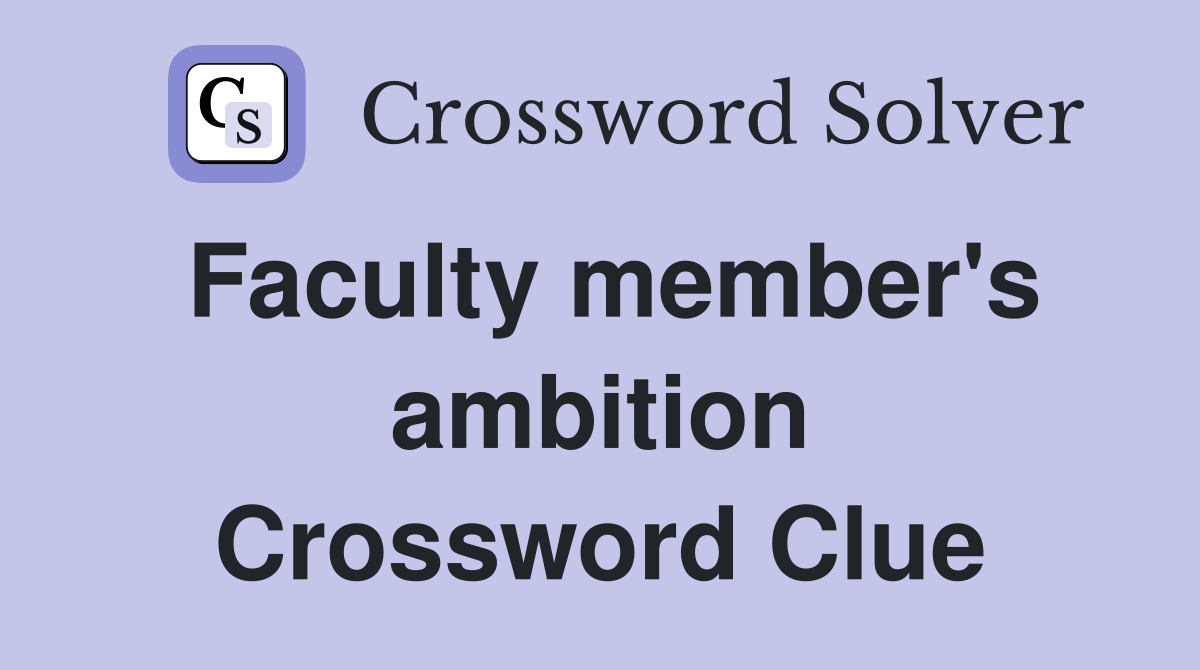 Faculty member's ambition Crossword Clue