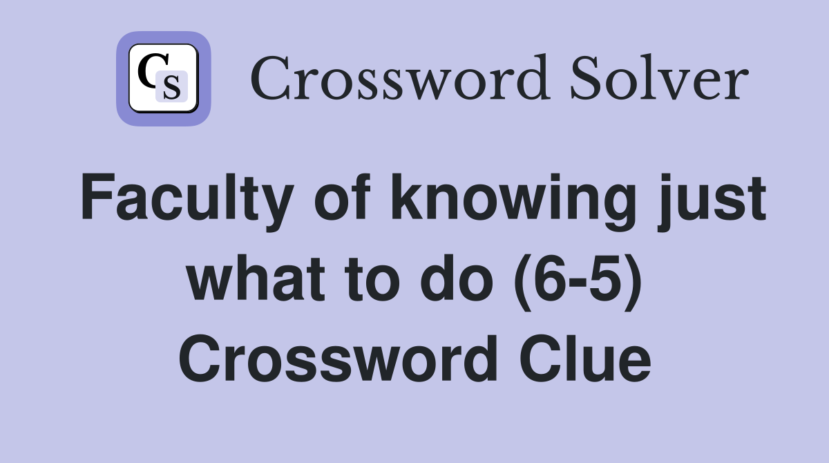 Faculty of knowing just what to do (6-5) Crossword Clue