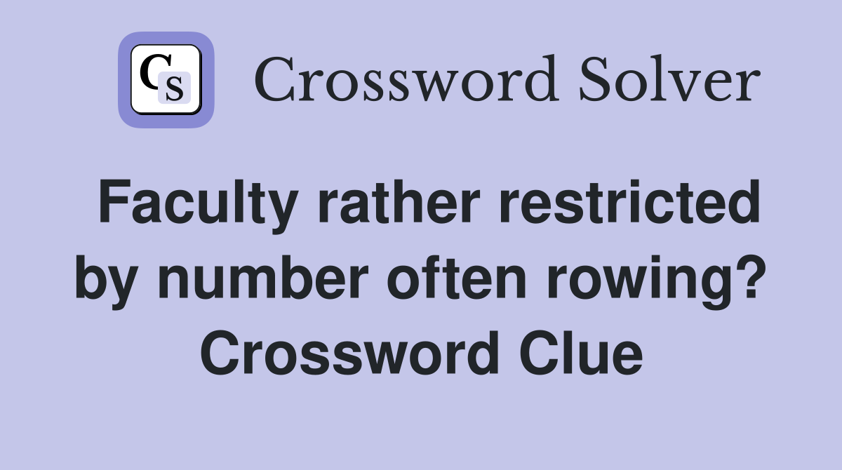 Faculty rather restricted by number often rowing? Crossword Clue