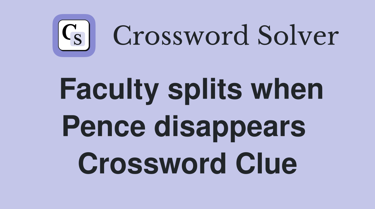 Faculty splits when Pence disappears  Crossword Clue