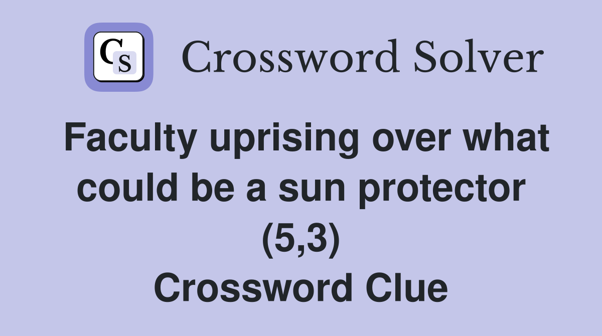 Faculty uprising over what could be a sun protector (5,3) Crossword Clue
