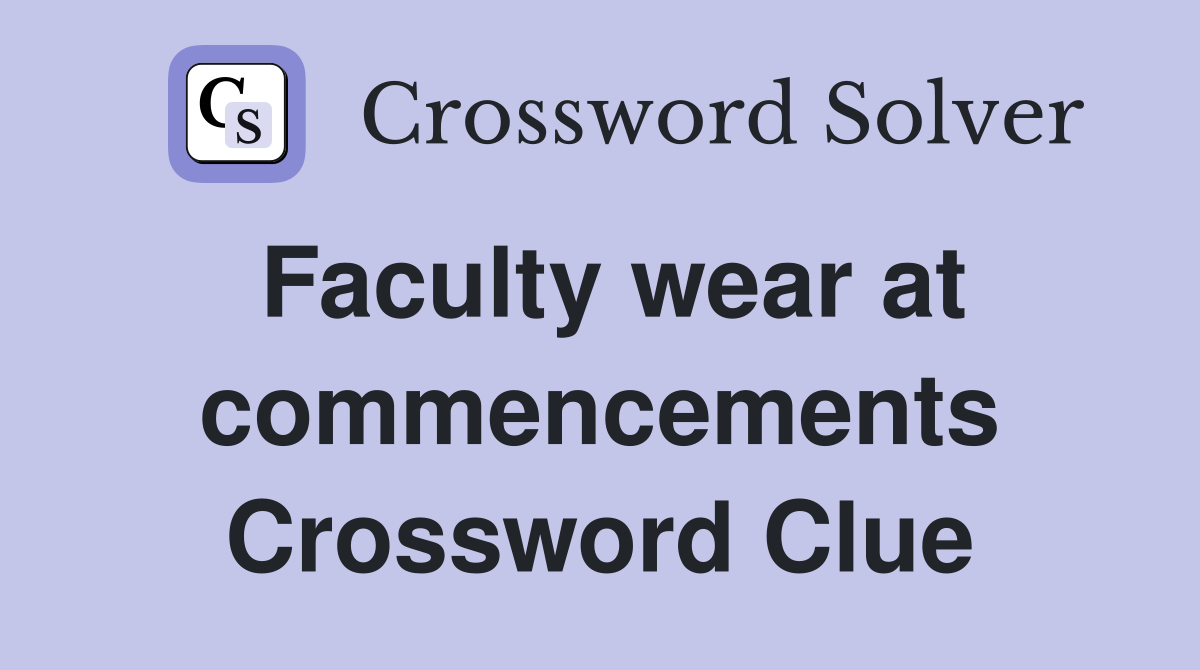 Faculty wear at commencements Crossword Clue