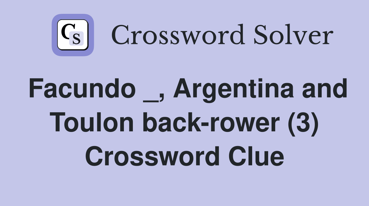 Facundo _, Argentina and Toulon back-rower (3) Crossword Clue