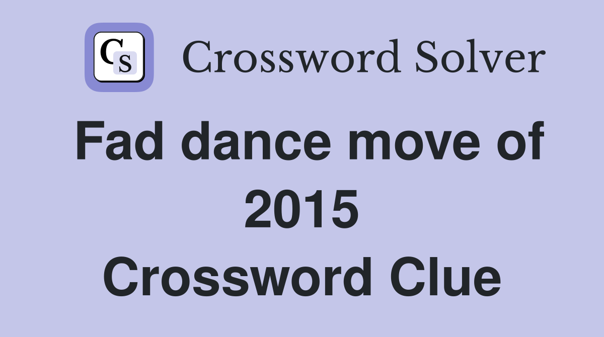 Fad dance move of 2015 Crossword Clue