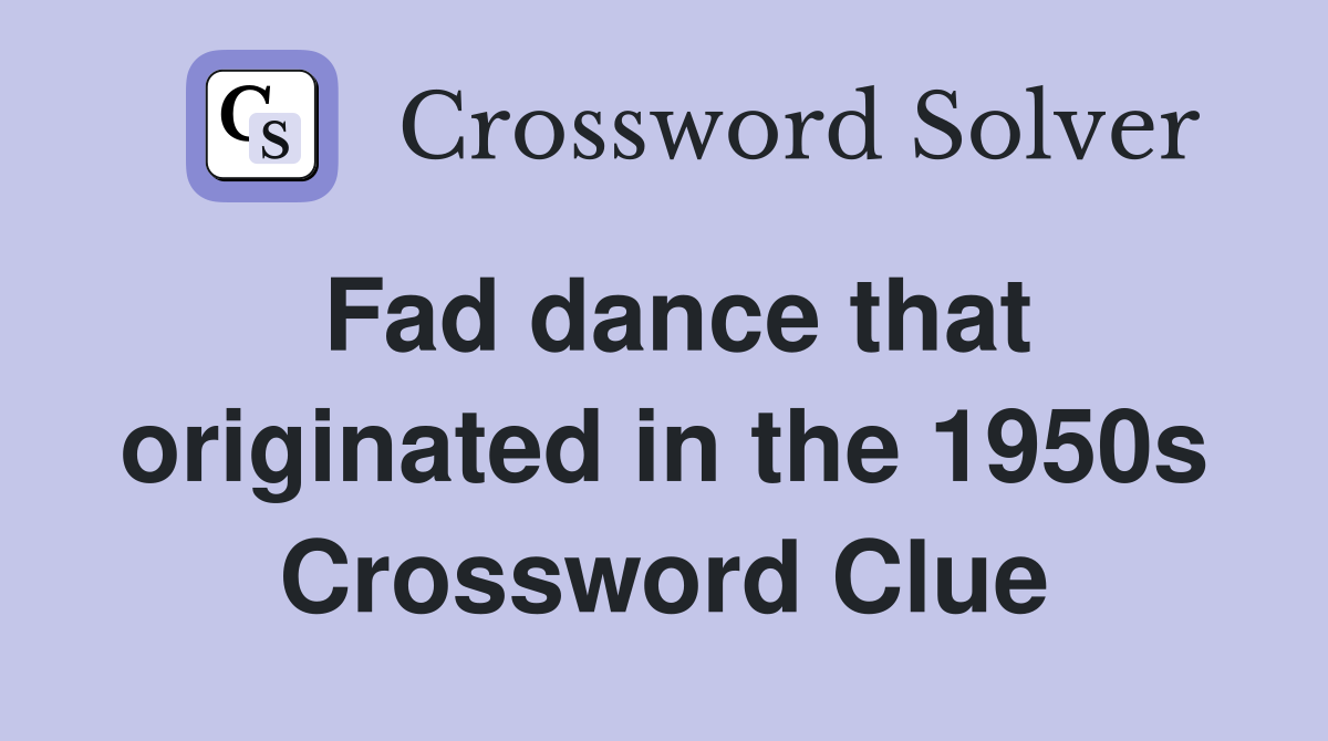 Fad dance that originated in the 1950s Crossword Clue