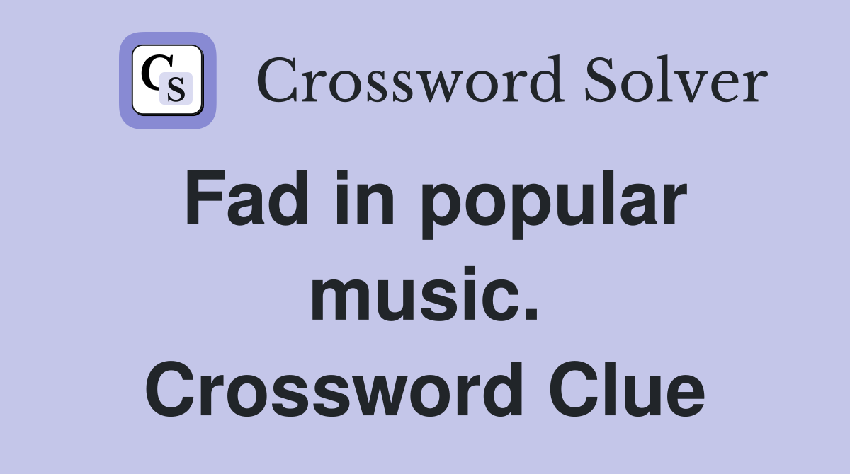Fad in popular music. Crossword Clue