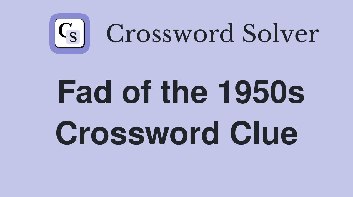 Fad of the 1950s Crossword Clue