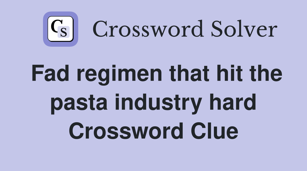 Fad regimen that hit the pasta industry hard Crossword Clue