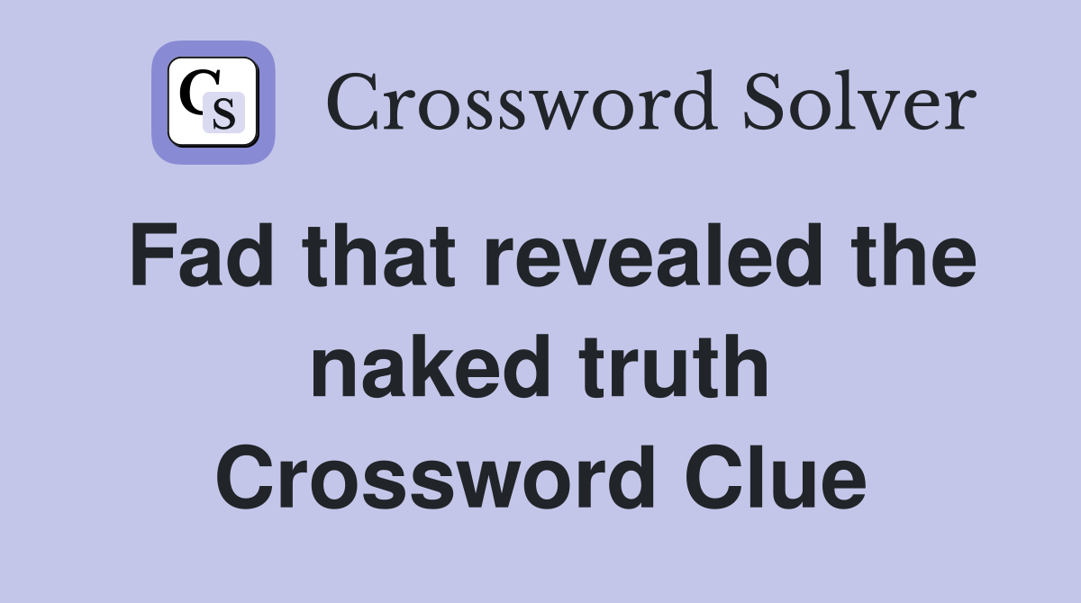 Fad that revealed the naked truth Crossword Clue
