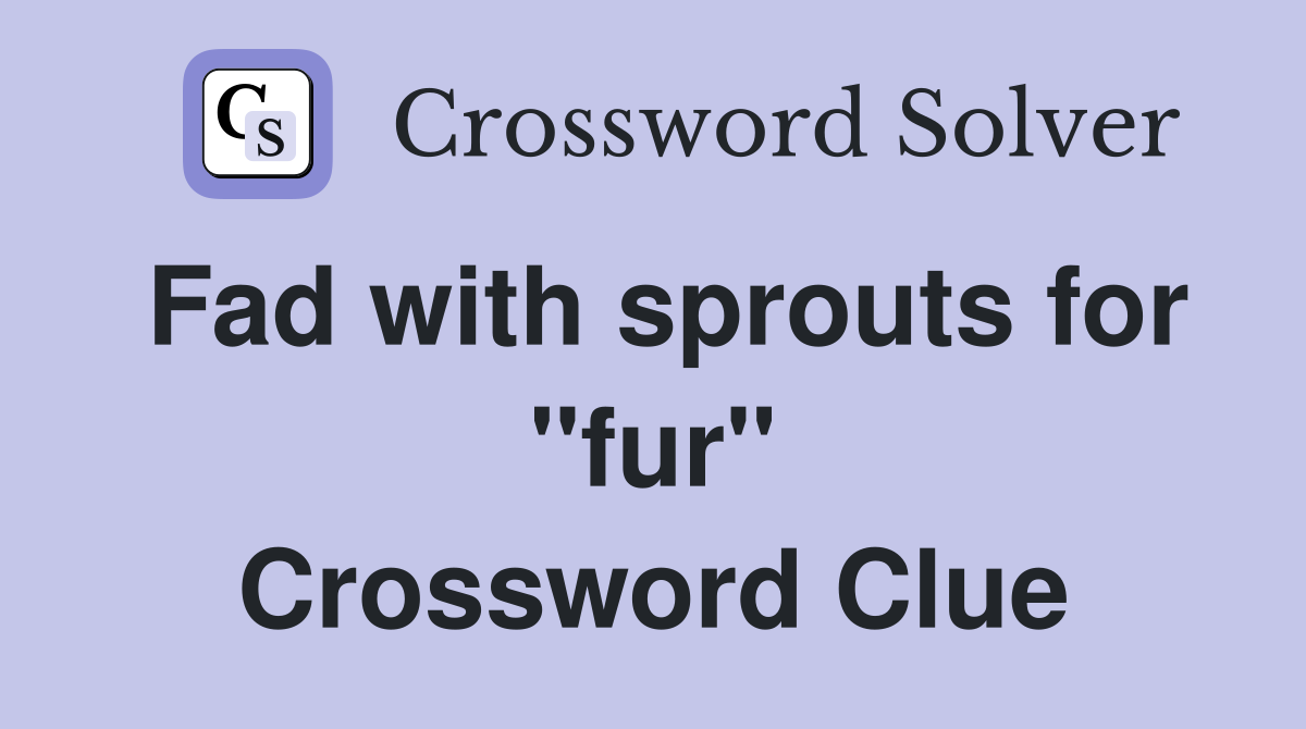 Fad with sprouts for "fur" Crossword Clue