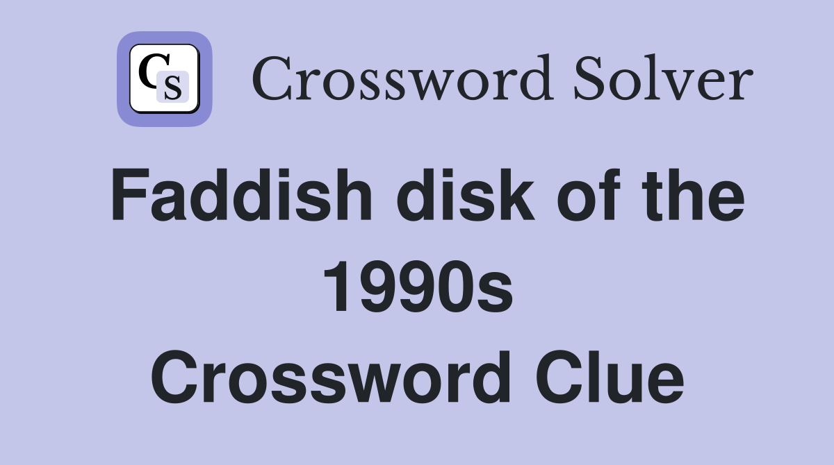 Faddish disk of the 1990s Crossword Clue