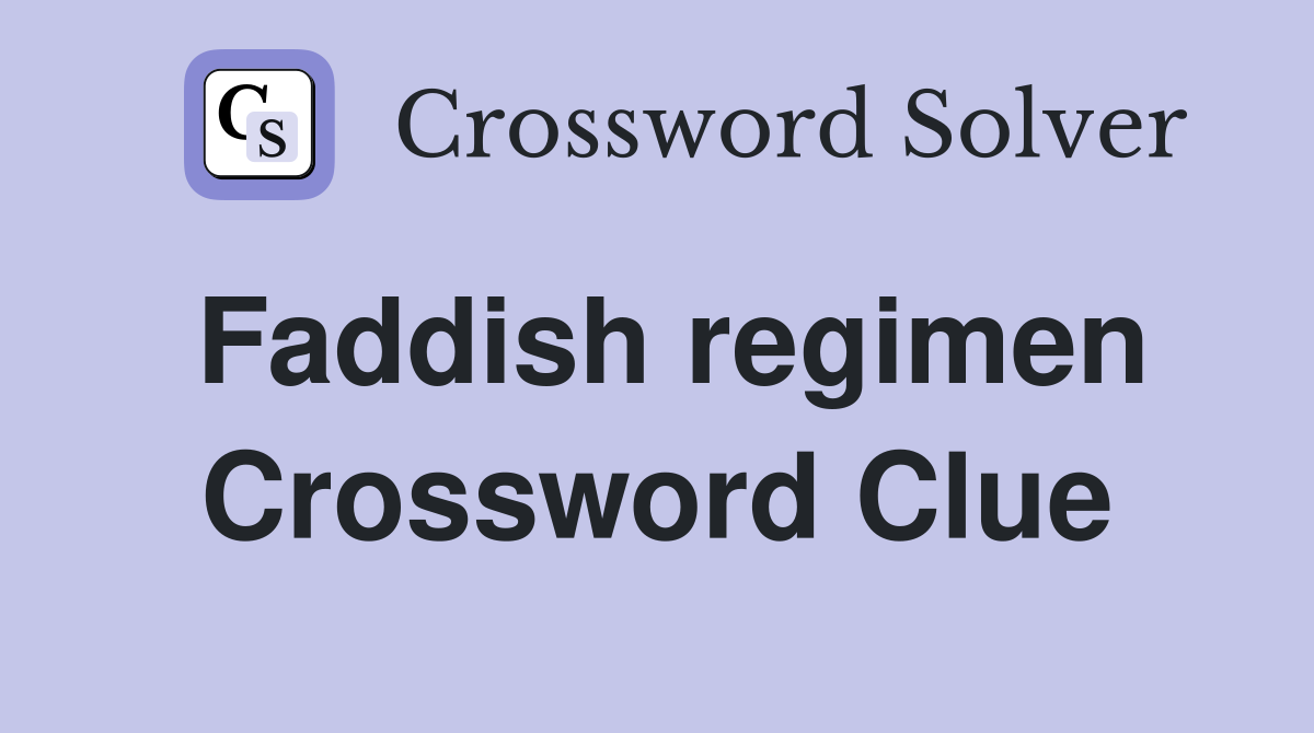 Faddish regimen Crossword Clue