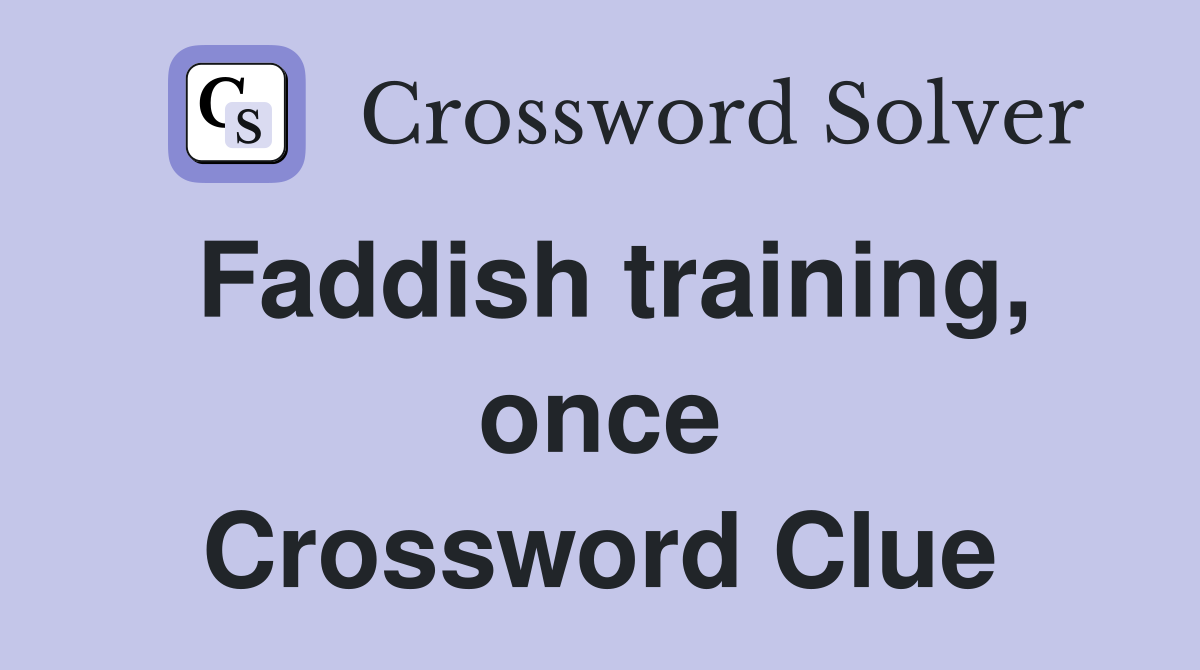 Faddish training, once Crossword Clue