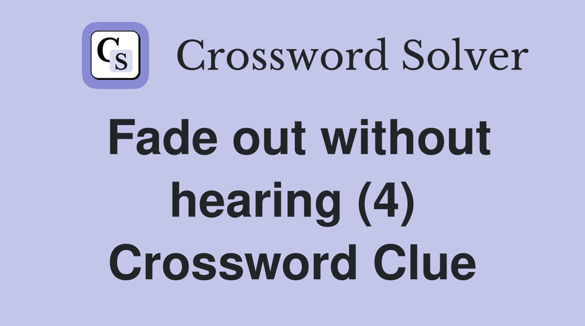 Fade out without hearing (4) Crossword Clue