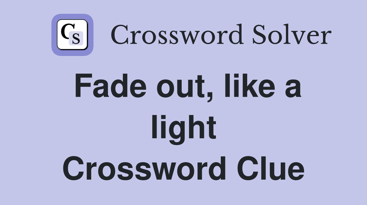 Fade out, like a light Crossword Clue